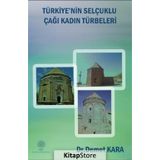 Türkiye'nin Selçuklu Çağı Kadın Türbeleri - Demet Kara