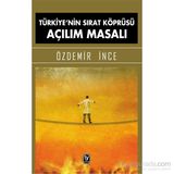 Türkiye’nin Sırat Köprüsü Açılım Masalı - Özdemir İnce