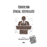 Türkiye’nin Siyasal Sosyolojisi - İbrahim Kaya