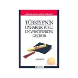 TÜRKİYE´NİN UYGARLIK YOLU ÜNİVERSİTELERDEN GEÇİYOR NEREDEN GELDIK, NEREYE GIDIYORUZ - LATIF MUTLU