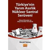 Türkiye'nin Yarim Asirlik Nükleer Santral Serüveni Güncel Konular ve Sıkça Sorulan Sorularla Necati Yamaç