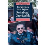 Türkiyenin Yeni Rejimi Rekabetçi Otoriterlik İletişim Yayınevi