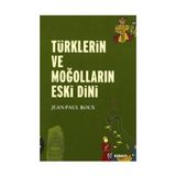 TÜRKLERİN VE MOĞOLLARIN ESKI DINI - JEAN-PAUL ROUX (ISBN:9789758240708)
