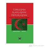 TÜRKLEŞMEK İSLAMLAŞMAK MEMURLAŞMAK AK PARTI, CEMAAT VE YARGININ HIKAYESI - ORHAN GAZI ERTEKIN;FARUK ÖZSU