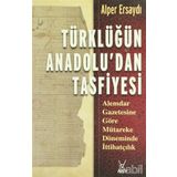 TÜRKLÜĞÜN ANADOLU'DAN TASFIYESI ALEMDAR GAZETESINE GÖRE MÜTAREKE DÖNEMİNDE İTTİHATÇILIK - ALPER ERSAYDI