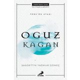 Türk'ün Atası: Oğuz Kağan - Saadettin Yağmur Gömeç