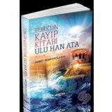 Türk’ün Kayıp Kitabı Ulu Han Ata - Ahmet Bican Ercilasun