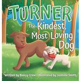 Turner: The Kindest, Most Loving Dog: The Kindest, Most Loving Dog