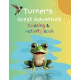Turner's Great Adventure-coloring and activity book: Bring the characters of the book, Turner's Great Adventure to life with your imagination and color.
