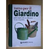 Tutto per il giardino. Guida completa alla cura delle piante in casa e in giardino (Compatti varia)
