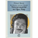 Tutunamayanlar ve Oğuz Atay - Bir Dönüm Noktası Olarak