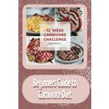 Twelve Week Carnivore Challenge Journal Beginners Guide to Carnivore Diet Pg 151: Workbook Diet Challenge Weekly Daily Tracker Log Booklet Easy to Use