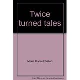 Twice turned tales