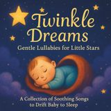 Twinkle Dreams: Gentle Lullabies for Little Stars: Baby, Newborns & Toddlers| Lullabies| A Collection of Soothing Songs to Drift Baby to Sleep| ... Size 8.5 x 8.5-inches. (Childrens Books)