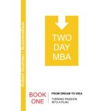 TWO-DAY MBA BOOK ONE | From Dream to Idea: A Real-Life-Based, Clear and Simple Two-Day Read for Aspiring Entrepreneurs on How to Turn Your Passion ... STARTUPS AND SMALL BUSINESS, Band 1)