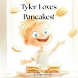 Tyler Loves Pancakes: A Rhyming Read-Aloud for Kids Who Love Breakfast and Giggles