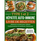 TYPE 1 et 2 HÉPATITE AUTO-IMMUNE LIVRE DE RECETTES: Aliments curatifs pour réduire l’inflammation et renforcer l’immunité (DR. ELLA BOOKS, Band 3)