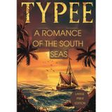 TYPEE: A ROMANCE OF THE SOUTH SEAS (LARGE PRINT EDITION): EXOTICISM, ADVENTURE, AND MYSTERIES OF DISTANT ISLANDS