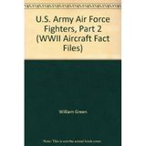 U.S. Army Air Force Fighters, Part 2 (WWII Aircraft Fact Files)