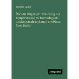 Über die Folgen der Einwirkung der Temperatur auf die Keimfähigkeit und Keimkraft der Samen von Pinus Picea Du Roi