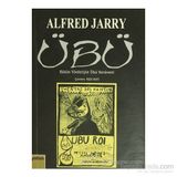 ÜBÜ BÜTÜN YÖNLERİYLE ÜBÜ SERÜVENİ - ALFRED JARRY
