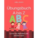 Übungsbuch A bis Z: Lerne das Alphabet und zeichne nach.