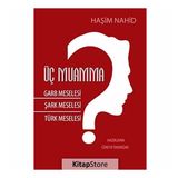 Üç Muamma Garb Meselesi Şark Meselesi Türk Meselesi - Haşim Nahid