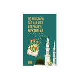 Üç Mustafa Bir Allah’a Atfedilen Mektuplar - Bayan Eren