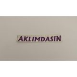Üçel “aklımdasın” Yapışkanlı Araç Sticker Yazı Araç Arkası Yazı Oto Cam Etiket Sticker Yazı