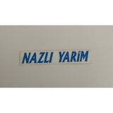 Üçel “nazlı Yarim “ Yapışkanlı Araç Sticker Yazı Araç Arkası Yazı Oto Cam Etiket Sticker Yazı