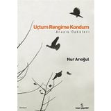 UÇTUM RENGIME KONDUM ARAYIŞ ÖYKÜLERİ - NUR ARIOĞUL