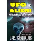 UFO e Alieni attraverso la Storia: I casi più affascinanti di UAP e contatti alieni