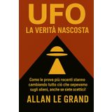 UFO: LA VERITÀ NASCOSTA: Come le prove più recenti stanno cambiando tutto ciò che sapevamo sugli alieni, anche se siete scettici!: 1