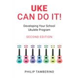 Uke Can Do It!: Developing Your School Ukulele Program