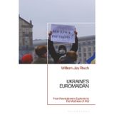 Ukraine's Euromaidan: From Revolutionary Euphoria to the Madness of War