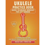 Ukulele Practice Book. Barre Technique Workout for Left-Handed.: UKULELE LOW G TUNING GCEA. 51 Ultimate Weekly Lessons for Strength, Flexibility, and ... Tabs and Notes. MIDI Download Included.