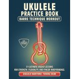 Ukulele Practice Book. Barre Technique Workout.: UKULELE BARITONE TUNING DGBE. 51 Ultimate Weekly Lessons for Strength, Flexibility, and Finger ... Tabs and Notes. MIDI Download Included.