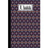 Ukulele Tab Sheets: Premium Triangle Cover | Ukulele Chord Diagrams/Blank Ukulele Tablature Notebook | 120 Pages | Size 6"x9" by Gilbert Frey