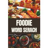 Ultimate Foodie Word Search Book: From Tacos to Tiramisu: 55 Delicious Puzzles Featuring Global Dishes, Desserts, and Drinks | Gift for Vacations, Holidays and Free Times | 6”x9” (15.24 x 22.86 cm)