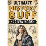 Ultimate History Buff Challenge Trivia Book for Adults and Seniors: 700+ Fun Quiz Questions and Fascinating Facts to Test Your Knowledge | Perfect Gift for History Lovers