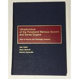 Ultrastructure of the Peripheral Nervous System and Sense Organs : Atlas of Normal and Pathologic Anatomy.