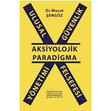 Ulusal Güvenlik Yönetimi Felsefesi - Aksiyolojik Paradigma - Murat Şengöz