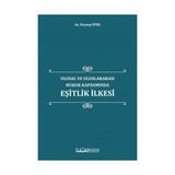Ulusal Ve Uluslararası Hukuk Kapsamında Eşitlik İlkesi / Zeynep İpek