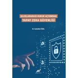 Uluslararası Hukuk Açısından Yapay Zeka Güvenliği / Paradigma Akademi Yayınları / 9786258187151
