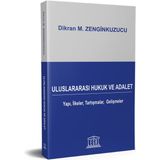 Uluslararası Hukuk ve Adalet Yapı İlkeler Tartışmalar Gelişmeler - Dikran M. Zenginkuzucu