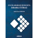 Uluslararası Hukukta Israrlı İtiraz / Şahin Eray Kırdım / On İki Levha Yayınları / 9786254322235