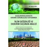 Uluslararası Hukukta Koruma Sorumluluğu Kapsamında İklim Değişikliği ve Ekokırım Suçunun Analizi