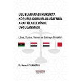 Uluslararası Hukukta Koruma Sorumluluğu’nun Arap Ülkelerinde Uygulanması / 9786257624886