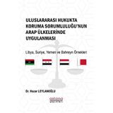 Uluslararası Hukukta Koruma Sorumluluğu’nun Arap Ülkelerinde Uygulanması: Libya, Suriye, Yemen ve Bahreyn Örnekleri