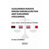 Uluslararası Hukukta Koruma Sorumluluğu'nun Arap Ülkelerinde Uygulanması: Libya - Suriye - Yemen ve
